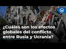 ¿Cuáles son los efectos globales del conflicto entre Rusia y Ucrania?