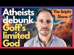 Atheists Debunk Phillip Goff's Limited God (the Sci Phi Show ).