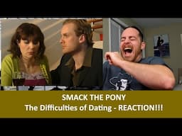 American Reacts to SMACK THE PONY The Difficulties of Dating REACTION