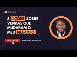 5 Lições sobre vendas que mudaram o meu negócio | Abdel Camará