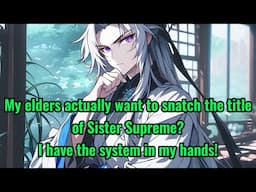 My elders actually want to snatch the title of Sister Supreme? I have the system in my hands!