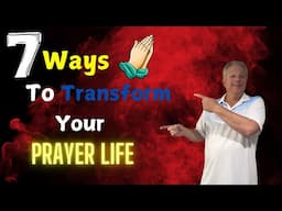 Transform Your Prayer Life with These 7 Tips!