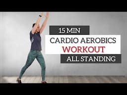 15 min CARDIO AEROBICS WORKOUT /All Standing /Non Stop / Low impact  / Home workout