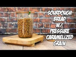 Pressure Caramelized Grain makes Amazing Bread | Foodgeek Baking