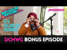 DCMWG+ BONUS EPISODE | Calling All Cousins ep.6 (Snippet)