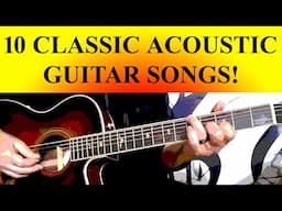 10 CLASSIC ACOUSTIC GUITAR SONGS!