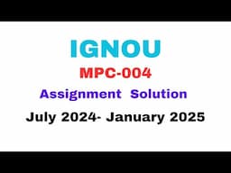 MPC-004 ASSIGNMENT SOLUTION FOR JULY 2024- JANUARY 2025 BATCH #ignou #mapc #mpc001