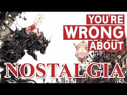 You're wrong about nostalgia