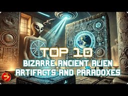 Forgotten Tech or Alien Clues? | TOP 10 BIZARRE ANCIENT ALIEN ARTIFACTS AND PARADOXES