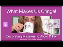 What Makes Us Cringe!  Decorating Mistakes to Avoid & Fix