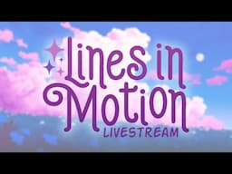 Lines in Motion - LIVESTREAM!