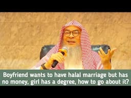 My boyfriend wants to have halal marriage but has no money, I've a degree, how to go about it? assim