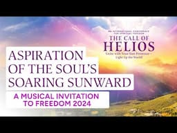 "Aspiration of the Soul's Soaring Sunward" | Official Theme Song for The Call of Helios Freedom 2024