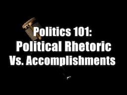 Politics 101: Political Rhetoric Vs  Accomplishments (DiTuro Productions, LLC)