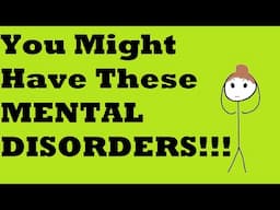 MENTAL DISORDERS YOU MIGHT HAVE!!!