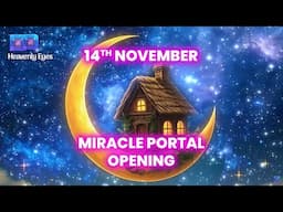 14th November Miracle Portal Opening, A MIRACLE Will Happen to You Soon, IT WORKS BY JUST LISTENING