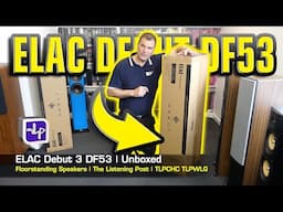 ELAC Debut DF53 Floorstanding Speakers Unboxed | The Listening Post | TLPCHC TLPWLG