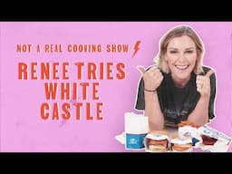 Renee Tries White Castle | Not a Real Cooking Show