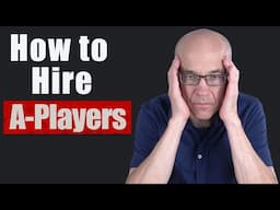 Why I Only Hire A-PLAYERS