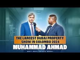 Muhammad Ahmed - About the Largest Dubai Property Show 2024 held at Hilton Colombo 🏠