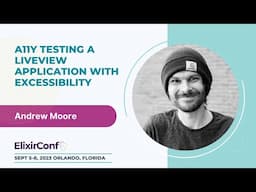 ElixirConf 2023 - Andrew Moore - A11y testing a LiveView application with Excessibility