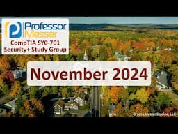 Professor Messer's SY0-701 Security+ Study Group - November 2024