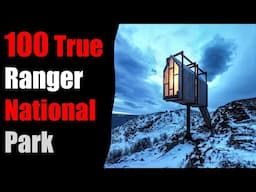 100 TRUE TERRIFYING PARK Ranger National Park Stories For Nightmares! (ULTRA COMPILATION)