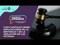 Noches de Opinión | Caso Santiago Uribe: implicaciones, sentencia y de la apelación de las víctimas