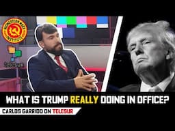 What is Trump REALLY doing in office | Carlos Garrido on Telesur