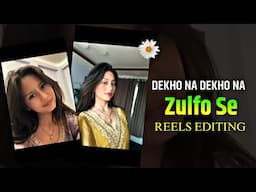 Zulfon Se Reels Trending Edit | Dekho Na Dekho Na Zulfon Se Instagram Trending Reels Kaise Banaye