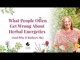 What People Often Get Wrong About Herbal Energetics