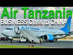 INCREDIBLE Air Tanzania BUSINESS Class to CHINA!