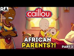 IF CAILLOU had AFRICAN PARENTS!!! Part 3|Raissa Artista