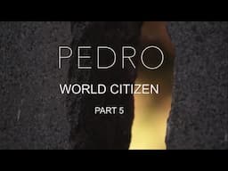 PEDRO WORLD CITIZEN PT 5