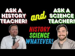 Ask a History Teacher AND a Science Teacher! w/Planet Peterson