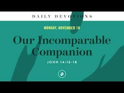 Our Incomparable Companion – Daily Devotional