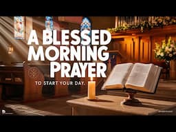 Before Anything Else, Surrender Your Day to God in Prayer | Blessed Morning Prayer To Start your Day