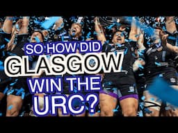 So how did Glasgow Warriors win the URC?