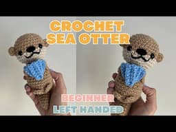 LEFT HAND Crochet Sea Otter Animal Tutorial for Beginners, Step by Step Tutorial, How to Crochet