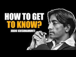 HOW TO TRULY KNOW YOURSELF: REFLECTIONS FROM JIDDU KRISHNAMURTI