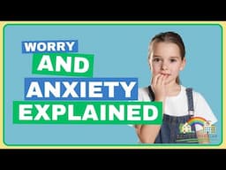 What is Worry and Anxiety? | Anxiety Explained for Children aged 7+ | Anxiety Support | Resilience