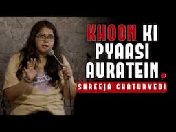 Khoon Ki Pyaasi Auratein - Stand-up Comedy by Shreeja Chaturvedi