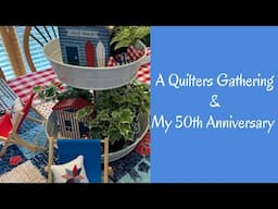 The Quilters Gather Again & My 50th ANNIVERSARY!!