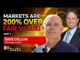 DAVE COLLUM (PART 1)  | The markets are 200% OVER fair value!