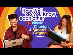 How Well do You know each othr ft. Rithvikk Dhanjani & Maanvi Gagroo