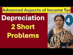 4. Depreciation -  2 Short Problems from Advanced Aspects of Income Tax