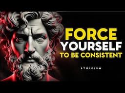 Force Yourself To Be Consistent | Stoicism