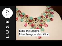 Cartier Haute Joaillerie: Nature Sauvage, an ode to Africa!