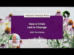 Episode 134: How a Crisis Led to Change with Tim Parton