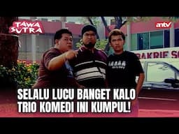 Aksi Trio Tawa Sutra Ini Bikin Ngakak! | Tawa Sutra Eps 101 (2/2)